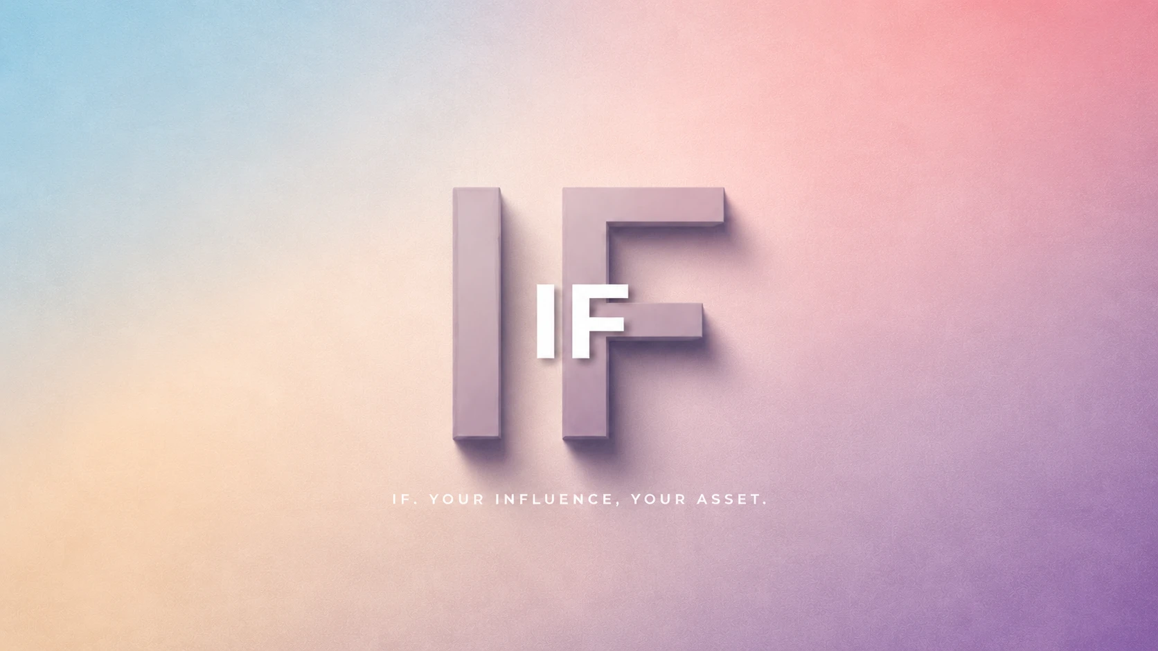 IF. YOUR INFLUENCE, YOUR ASSET.